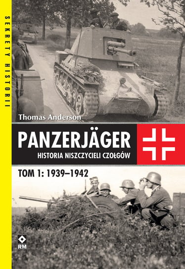 Panzerjager. Historia niszczycieli czołgów 1939-1942 Anderson Thomas