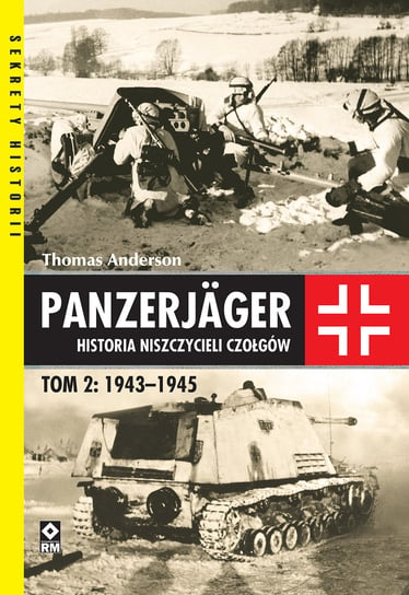 Panzerjager. Historia niszczycieli czołgów 1943-1945. Tom 2 Anderson Thomas