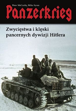 Panzerkrieg. Zwycięstwa i klęski pancernych dywizji Hitlera McCarthy Peter, Syron Mike