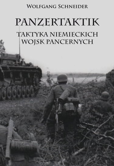 Panzertaktik. Taktyka niemieckich wojsk pancernych Schneider Wolfgang