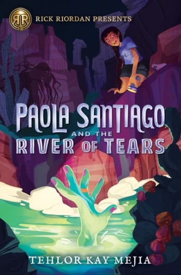 Paola Santiago And The River Of Tears Mejia Tehlor Kay