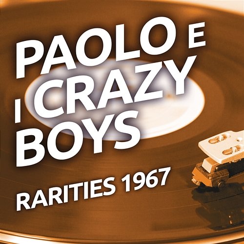 Paolo e I Crazy Boys - Rarities 1967 Paolo, I Crazy Boys