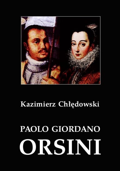 Paolo Giordano Orsini. Postać rzymskiego baroku Chłędowski Kazimierz