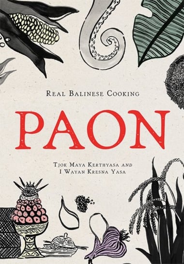 Paon: Real Balinese Cooking Tjok Maya Kerthyasa, I Wayan Kresna Yasa