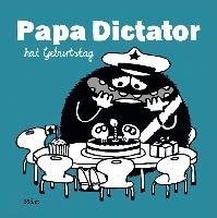 Papa Dictator hat Geburtstag Beyer Michael