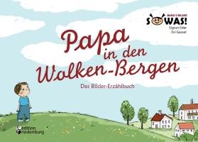 Papa in den Wolken-Bergen - Das Bilder-Erzählbuch Eder Sigrun, Gasser Evi