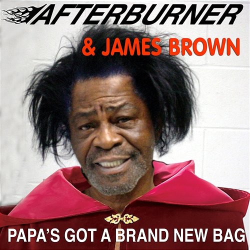 Papa's Got a Brand New Bag After Burner feat. James Brown