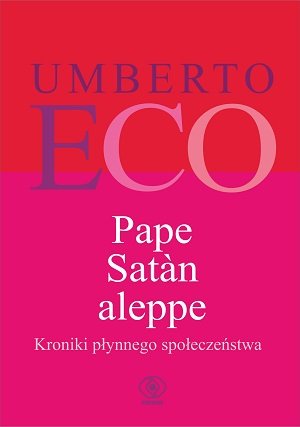 Pape Satan aleppe. Kroniki płynnego społeczeństwa Eco Umberto