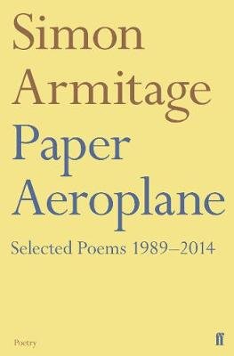 Paper Aeroplane: Selected Poems 1989-2014 Armitage Simon
