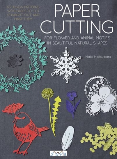 Paper Cutting for Flower and Animal Motifs in Beautiful Natural Shapes: 63 Design Patterns with Page Maki Matsubara