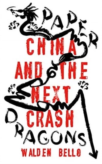 Paper Dragons: China and the Next Crash Walden Bello