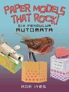 Paper Models That Rock!: Six Pendulum Automata Ives Rob