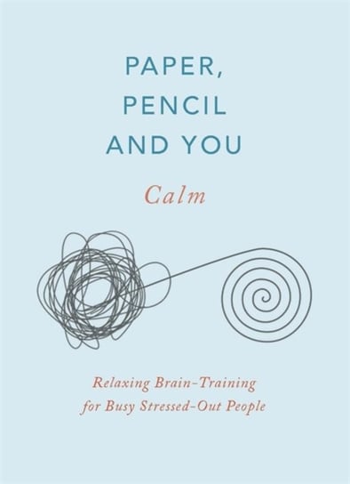 Paper, Pencil & You: Calm: Relaxing Brain-Training Puzzles for Stressed-Out People Gareth Moore