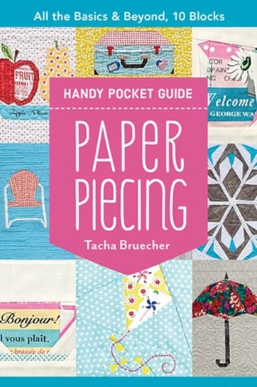 Paper Piecing Handy Pocket Guide: All the Basics & Beyond, 10 Blocks Tacha Bruecher