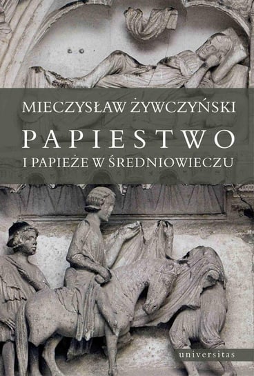 Papiestwo i papieże w średniowieczu Żywczyński Mieczysław