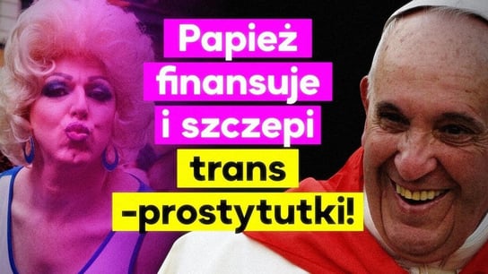 Papież finansuje i szczepi trans-prostytutki! 2021.07.07 - Idź Pod Prąd Na Żywo - podcast Opracowanie zbiorowe
