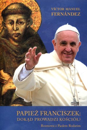 Papież Franciszek: dokąd prowadzi Kościół? Fernandez Manuel Victor