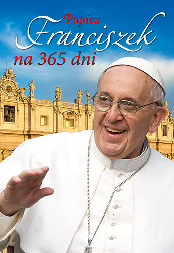 Papież Franciszek na 365 dni Dynek Sławomir, Michońska-Dynek Patrycja