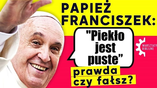Papież Franciszek: "Piekło jest puste". Prawda czy fałsz? - Idź Pod Prąd Nowości - podcast Opracowanie zbiorowe