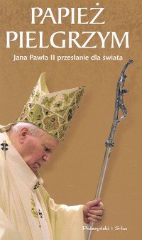 Papież Pielgrzym Opracowanie zbiorowe