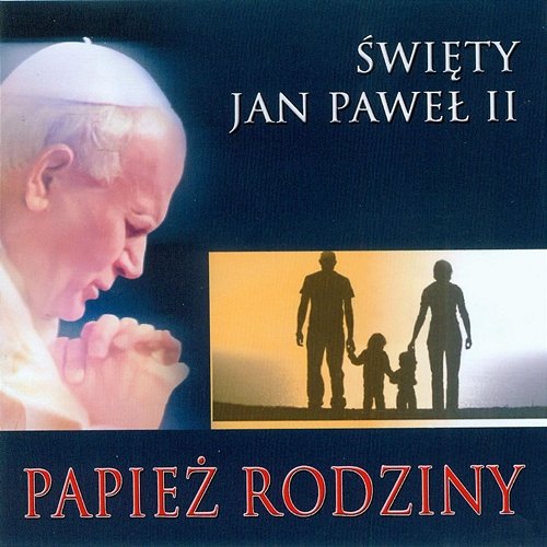 Papież rodzinny. Święty Jan Paweł II Jan Paweł II