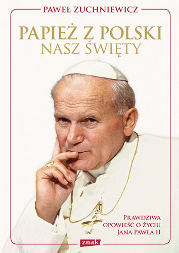 Papież z Polski. Nasz Święty Zuchniewicz Paweł