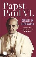 Papst Paul VI: Segeln im Gegenwind Paul Vi