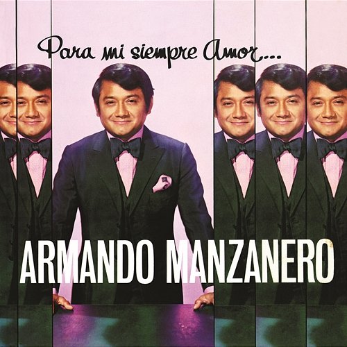 Para Mi Siempre Amor... Armando Manzanero