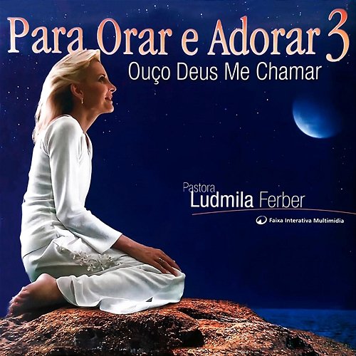Para Orar e Adorar 3 - Ouço Deus Me Chamar Ludmila Ferber