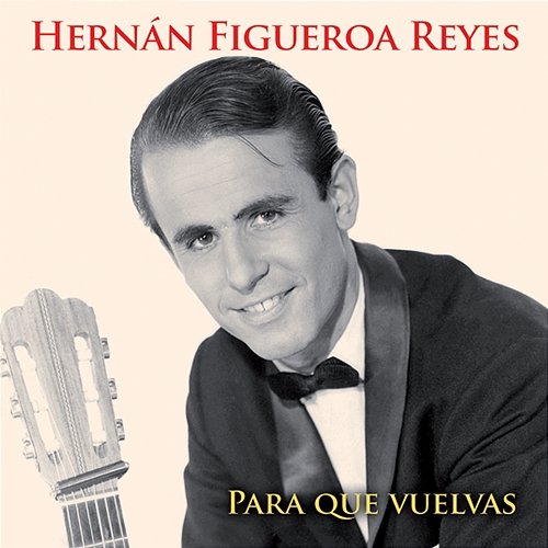 Para Que Vuelvas Hernán Figueroa Reyes