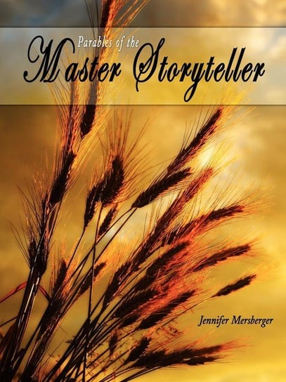 Parables of the Master Storyteller Mersberger Jennifer