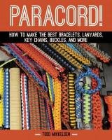 Paracord!: How to Make the Best Bracelets, Lanyards, Key Chains, Buckles, and More Mikkelsen Todd