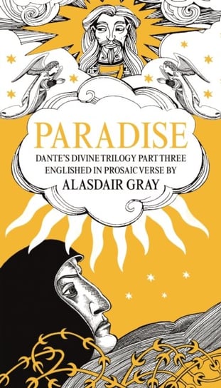 PARADISE: Dantes Divine Trilogy Part Three. Englished in Prosaic Verse by Alasdair Gray Gray Alasdair, Alighieri Dante