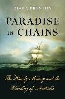 Paradise in Chains: The Bounty Mutiny and the Founding of Australia Preston Diana