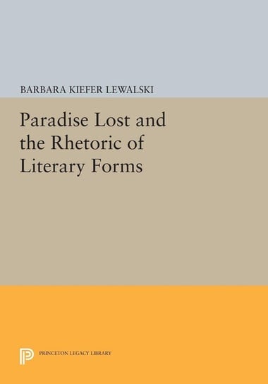 Paradise Lost and the Rhetoric of Literary Forms Lewalski Barbara Kiefer