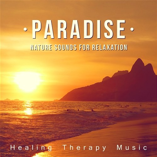 Paradise: Nature Sounds for Relaxation - Healing Therapy Music, Chillout Beach Lounge, Zen New Age, Yoga Nidra, Four Elements, Deep Meditation & Spa Spa Music Paradise