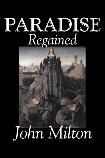 Paradise Regained by John Milton, Poetry, Classics, Literary Collections John Milton