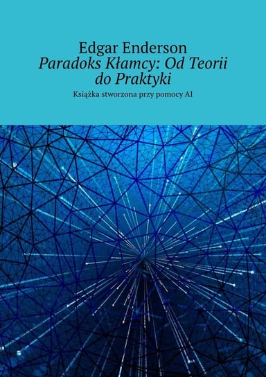 Paradoks kłamcy: od teorii do praktyki - ebook epub Enderson Edgar