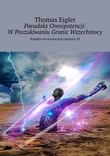 Paradoks Omnipotencji: W Poszukiwaniu Granic Wszechmocy Thomas Eigler