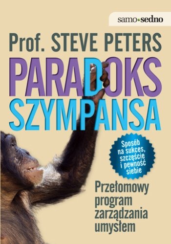 Paradoks szympansa. Przełomowy program zarządzania umysłem Peters Steve
