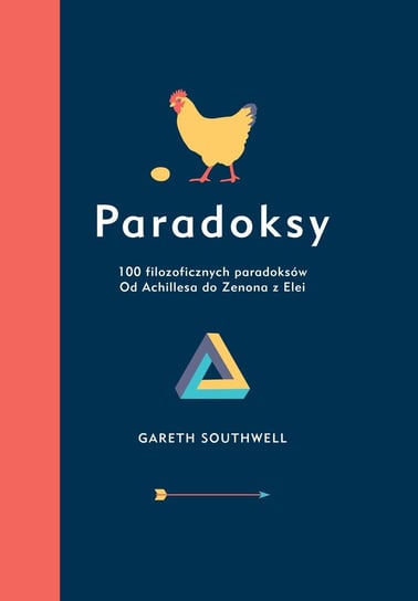 Paradoksy. 100 filozoficznych paradoksów. Od Achillesa do Zenona z Elei Gareth Southwell