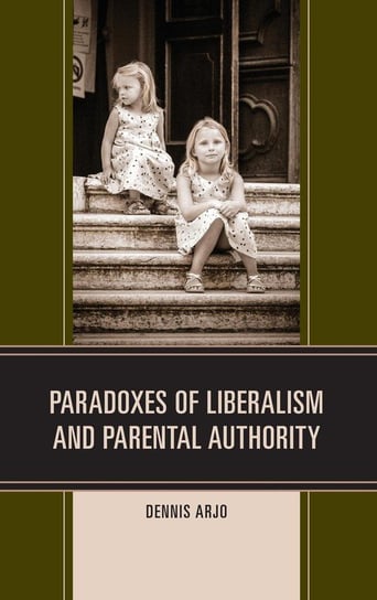 Paradoxes of Liberalism and Parental Authority Arjo Dennis