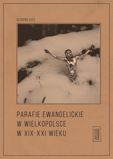 Parafie ewangelickie w Wielkopolsce w XIX-XXI wieku Kiec Olgierd