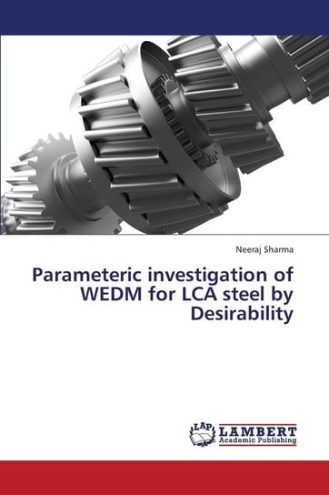 Parameteric Investigation of Wedm for Lca Steel by Desirability Sharma Neeraj
