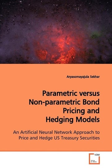 Parametric versus Non-parametric Bond Pricing and  Hedging Models Sekhar Aryasomayajula