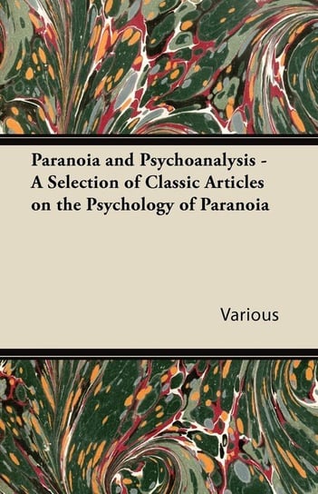 Paranoia and Psychoanalysis - A Selection of Classic Articles on the Psychology of Paranoia Various