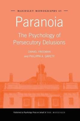 Paranoia: The Psychology of Persecutory Delusions Freeman Daniel, Garety Philippa A.