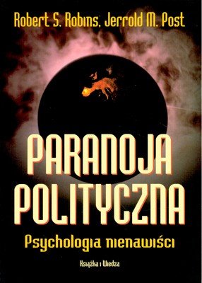 Paranoja polityczna. Psychopatologia nienawiści Robins Robert, Post Jerrold
