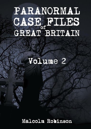 Paranormal Case Files of Great Britain  (Volume 2) Robinson Malcolm
