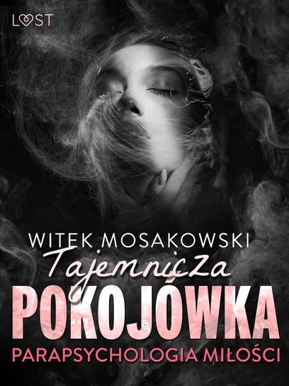 Parapsychologia miłości: tajemnicza pokojówka – opowiadanie erotyczne Mosakowski Witek